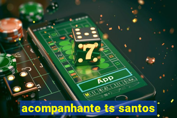 acompanhante ts santos